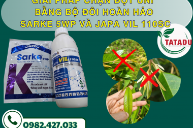 GIẢI PHÁP CHẶN ĐỌT UNI – DƯỠNG BÔNG – TĂNG ĐẬU TRÁI BẰNG BỘ ĐÔI HOÀN HẢO SARKE 5WP VÀ JAPA VIL 110SC
